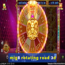 mig8 rotating road 3d