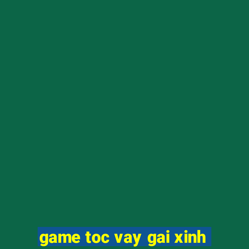 game toc vay gai xinh