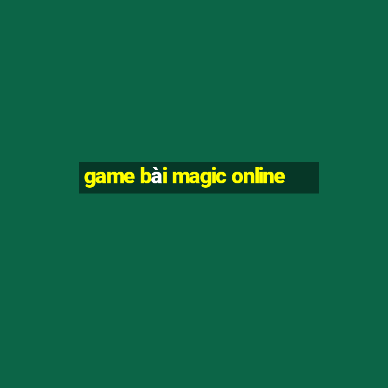 game bài magic online