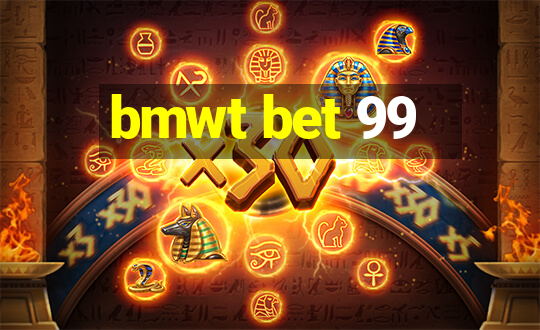 bmwt bet 99