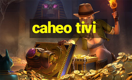 caheo tivi