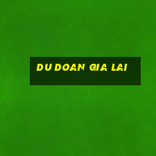 du doan gia lai