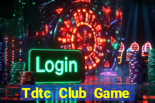 Tdtc Club Game Bài Online Chơi Cùng Bạn Bè