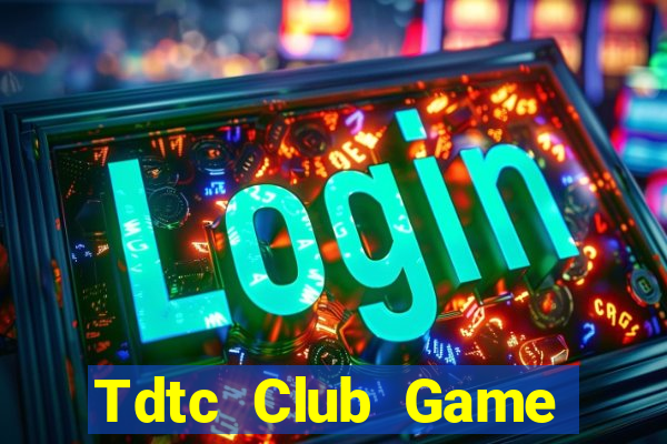 Tdtc Club Game Bài Online Chơi Cùng Bạn Bè