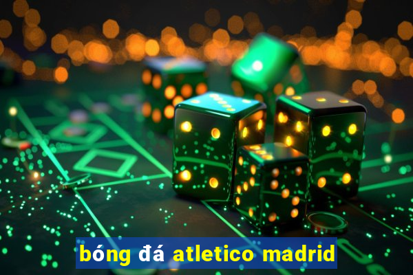 bóng đá atletico madrid