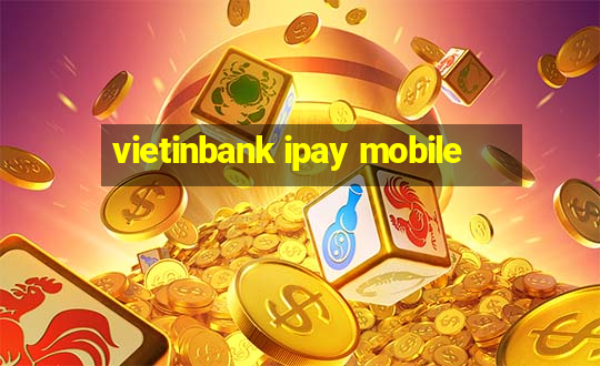 vietinbank ipay mobile