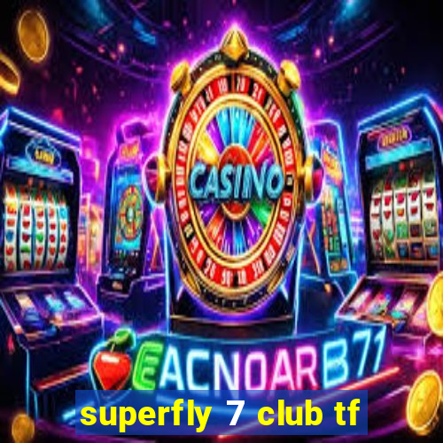 superfly 7 club tf