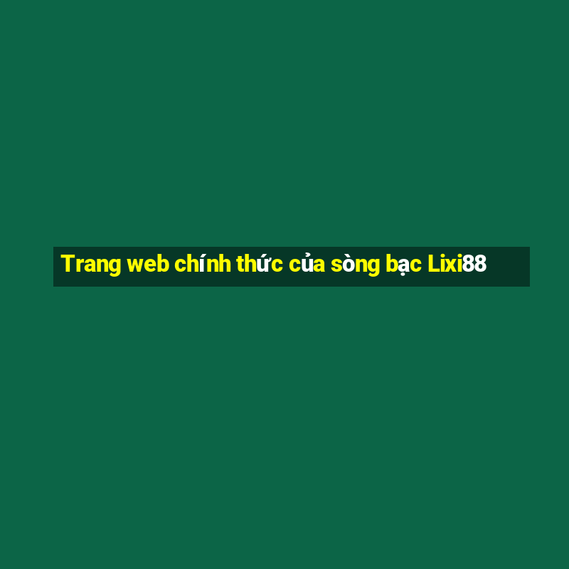 Trang web chính thức của sòng bạc Lixi88