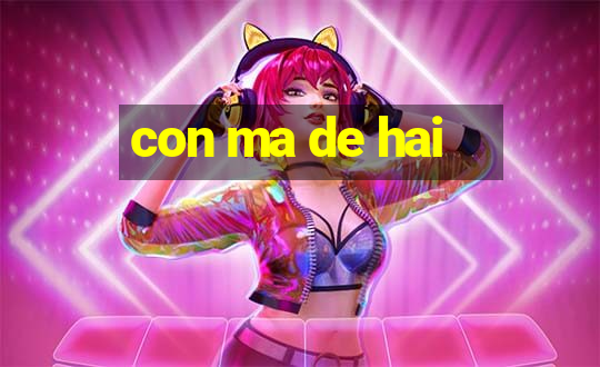 con ma de hai