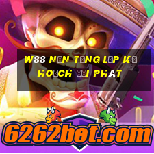 W88 Nền tảng lập kế hoạch đại phát