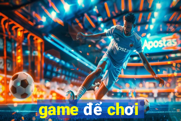 game để chơi