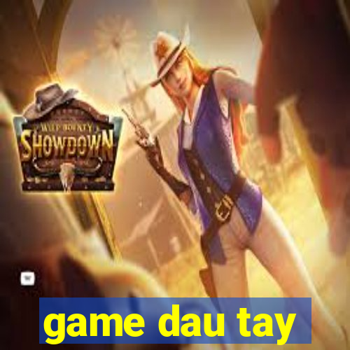 game dau tay