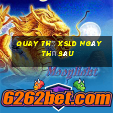 Quay thử XSLD ngày thứ sáu