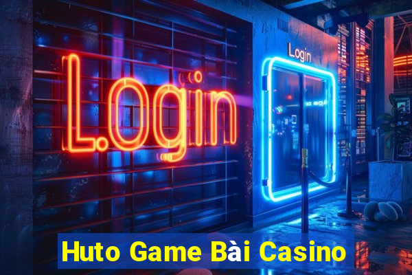 Huto Game Bài Casino