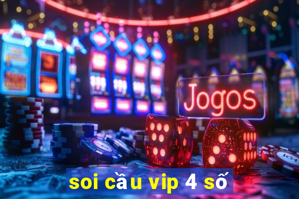 soi cầu vip 4 số