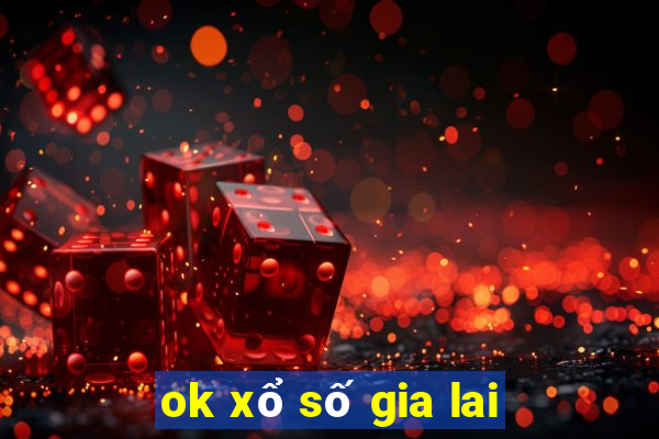 ok xổ số gia lai