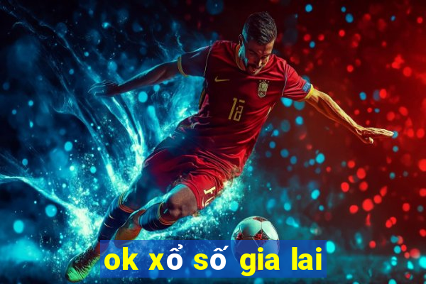 ok xổ số gia lai