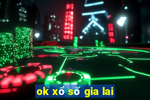 ok xổ số gia lai