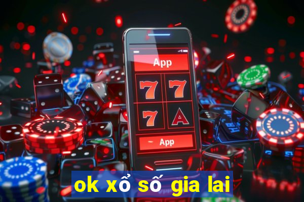 ok xổ số gia lai