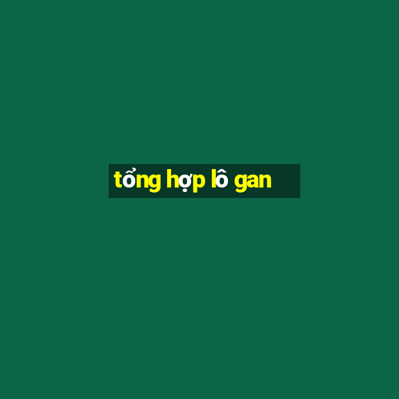 tổng hợp lô gan