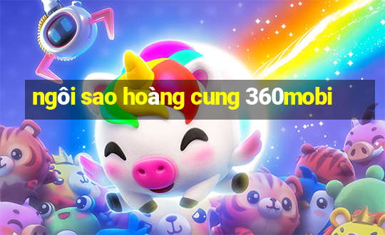 ngôi sao hoàng cung 360mobi