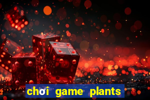 chơi game plants vs zombies