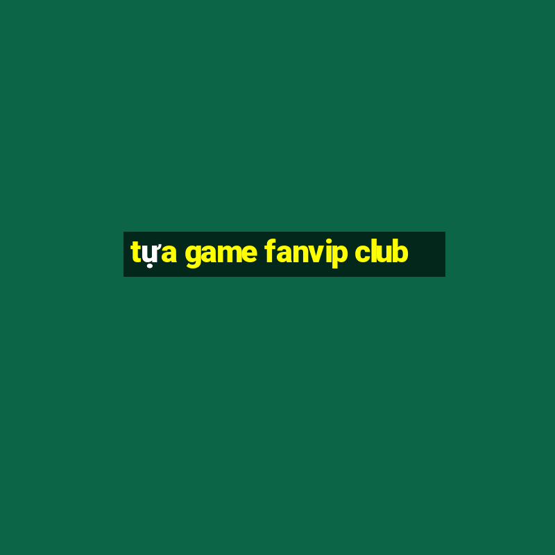 tựa game fanvip club