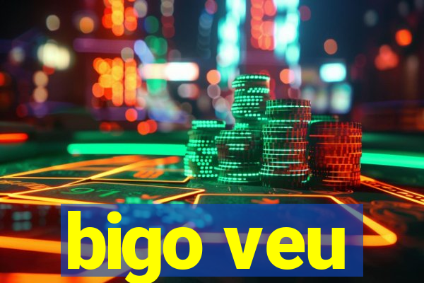 bigo veu