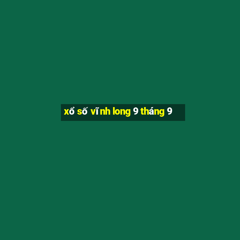 xổ số vĩnh long 9 tháng 9