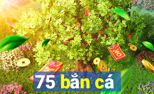 75 bắn cá