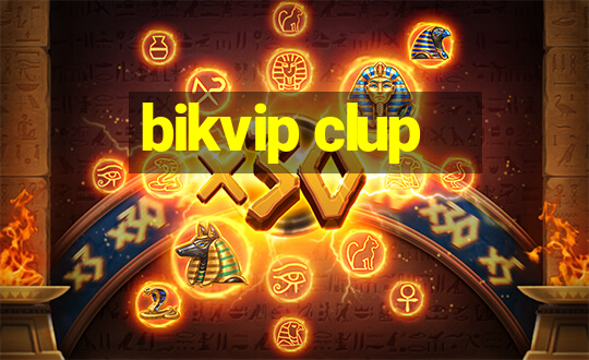 bikvip clup