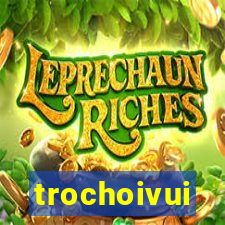 trochoivui