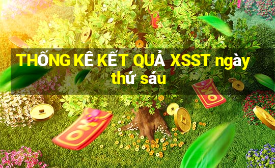 THỐNG KÊ KẾT QUẢ XSST ngày thứ sáu