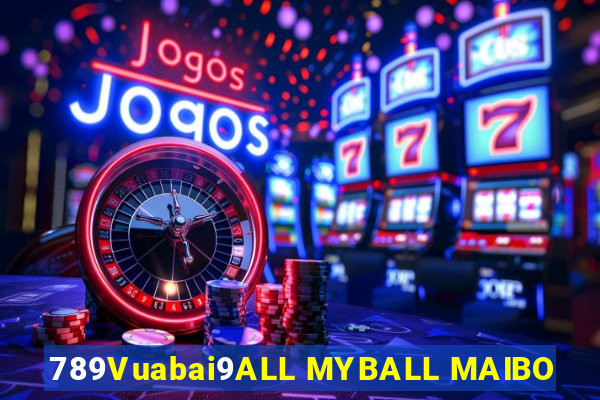 789Vuabai9ALL MYBALL MAIBO