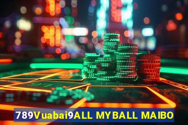 789Vuabai9ALL MYBALL MAIBO