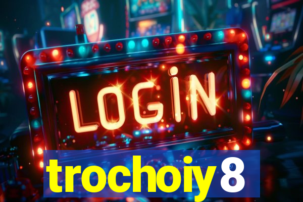 trochoiy8