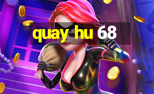 quay hu 68