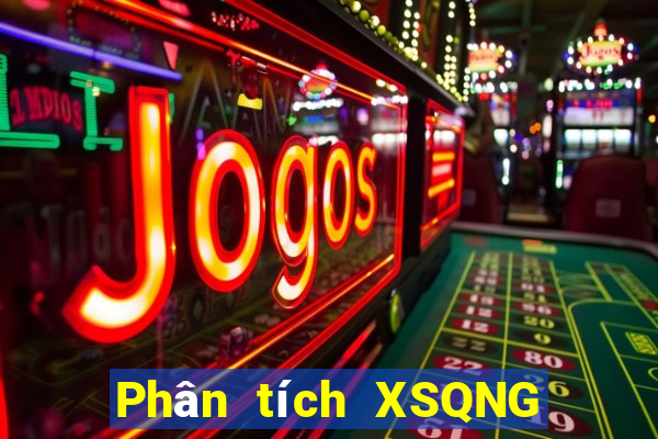 Phân tích XSQNG ngày 2