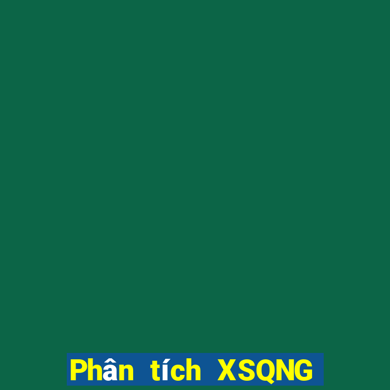 Phân tích XSQNG ngày 2