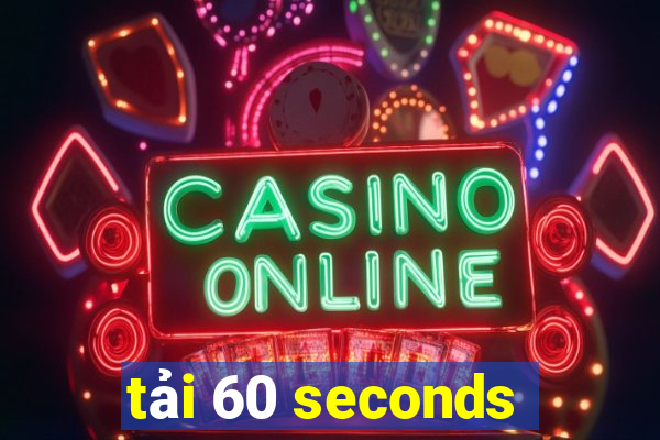 tải 60 seconds