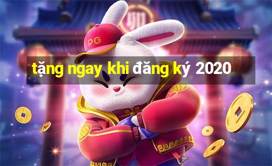 tặng ngay khi đăng ký 2020