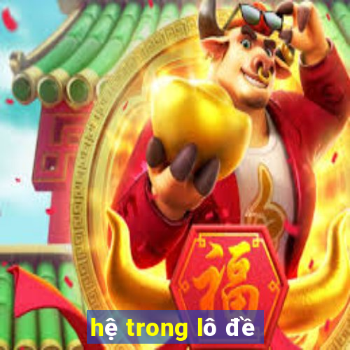 hệ trong lô đề