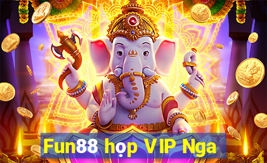 Fun88 họp VIP Nga