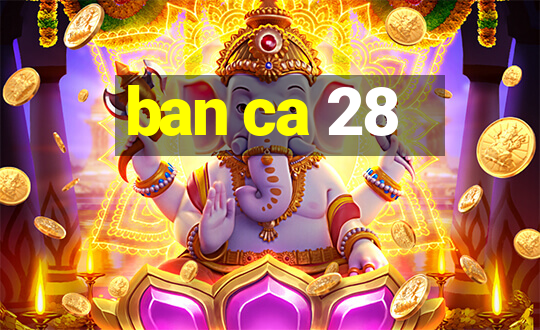 ban ca 28