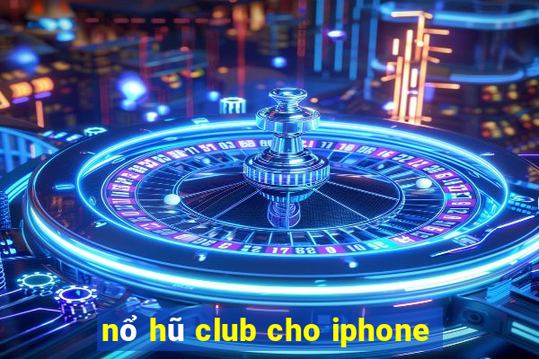 nổ hũ club cho iphone