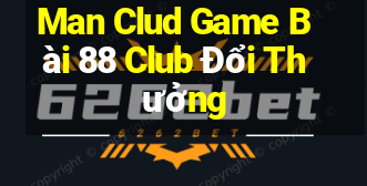 Man Clud Game Bài 88 Club Đổi Thưởng