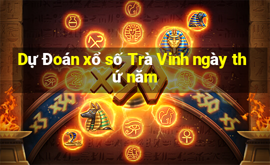 Dự Đoán xổ số Trà Vinh ngày thứ năm