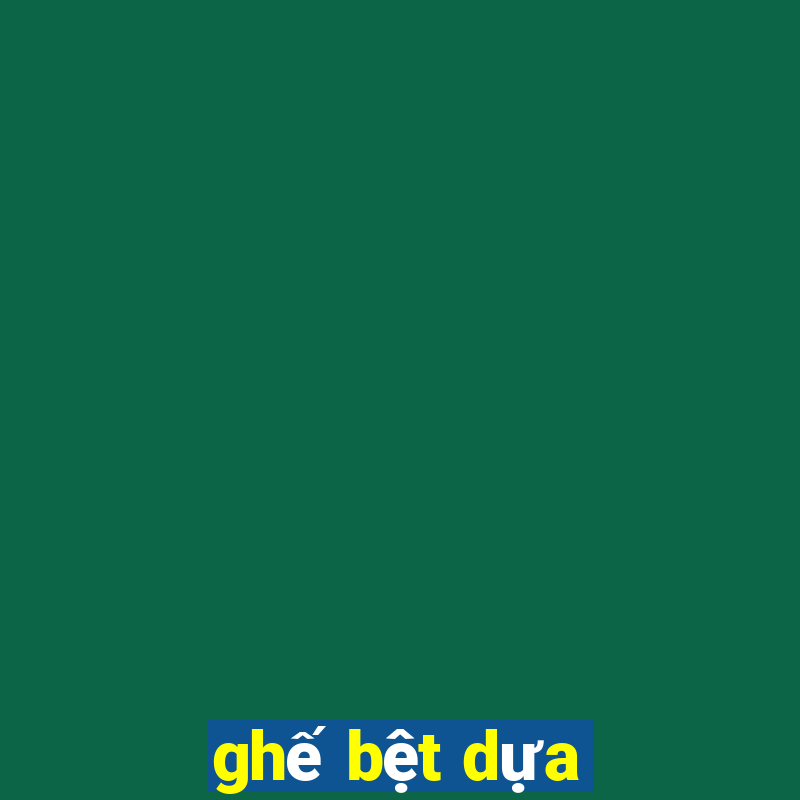 ghế bệt dựa