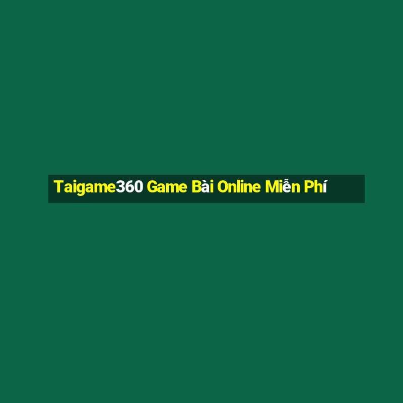 Taigame360 Game Bài Online Miễn Phí