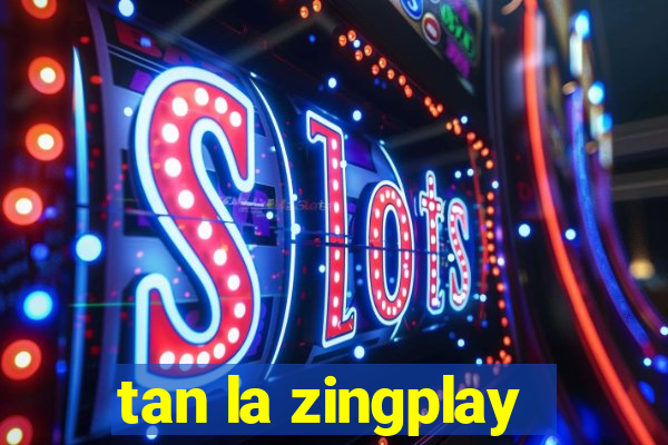 tan la zingplay